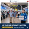 Fast Track Airport Services in Vietnam