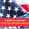5 Bí kíp xin visa Mỹ: Ai cũng có thể đậu nếu biết những điều này!