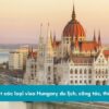 Phân biệt các loại visa Hungary phổ biến: Du lịch – Công tác – Thăm thân