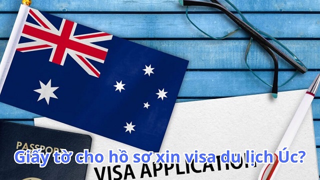 Giấy tờ cho hồ sơ xin visa du lịch Úc
