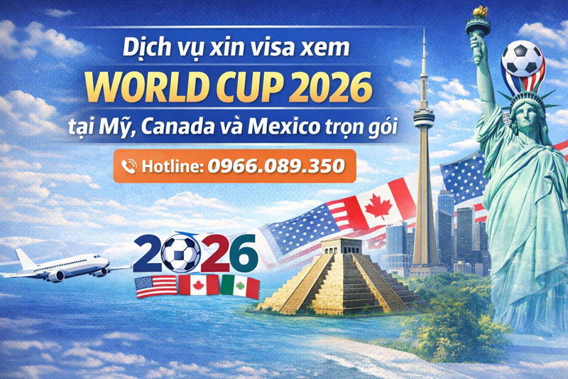 Dịch vụ xin visa xem world Cup 2026 tại Mỹ, Canada và Mexico tại dichvuvisagap