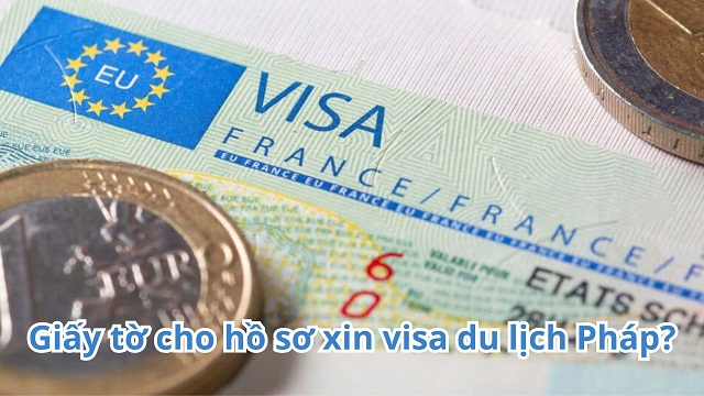 Hướng dẫn chuẩn bị giấy tờ cho hồ sơ xin visa du lịch Pháp