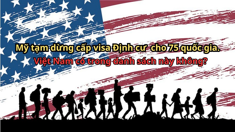 Mỹ tạm dừng cấp visa Định cư Mỹ cho 75 quốc gia