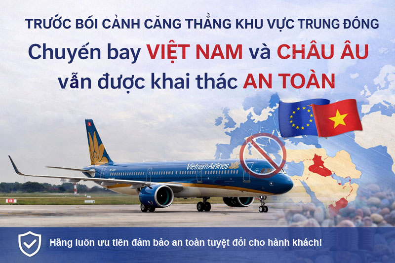 Cập nhật các chuyến bay giữa Việt Nam và Châu Âu trong bối cảnh căng thẳng khu vực Trung Đông
