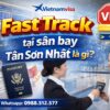Một vài câu hỏi về dịch vụ Fast Track tại sân bay Tân Sơn Nhất?